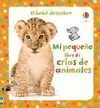 EL BEBE DESCUBRE. MI PEQUEÑO LIBRO DE CRIAS DE ANIMALES