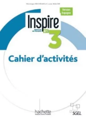 INSPIRE, 3. MÉTHODE DE FRANCAIS. CAHIER D´ACTIVITES (B1)