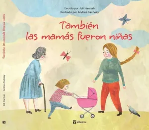 TAMBIEN LAS MAMAS FUERON NIÑAS TAMBIEN LAS MAMAS FUERON NIÑAS