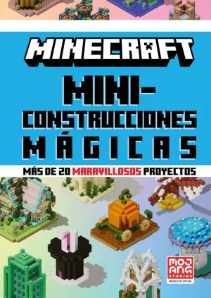 MINECRAFT. MINICONSTRUCCIONES MÁGICAS (MÁS DE 20 MARAVILLOSOS PROYECTOS)