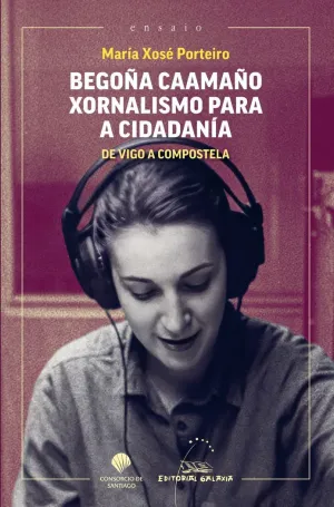 BEGOÑA CAAMAÑO. XORNALISMO PARA A CIDADANÍA