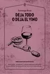 DEJA TODO O DEJA EL VINO