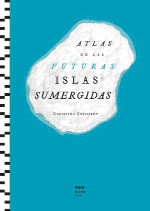ATLAS DE LAS FUTURAS ISLAS SUMERGIDAS ATLAS DE LAS FUTURAS ISLAS SUMERGIDAS