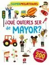 SUPERPEGATINAS. ¿QUÉ QUIERES SER DE MAYOR?
