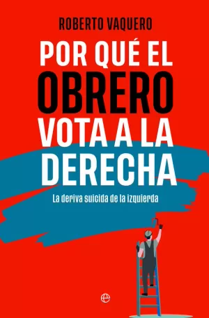 POR QUÉ EL OBRERO VOTA A LA DERECHA