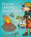 MI PRIMER LAROUSSE DE NUESTRO PLANETA MI PRIMER LAROUSSE DE NUESTRO PLANETA