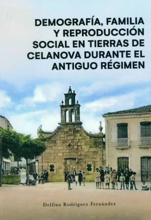 DEMOGRAFÍA, FAMILIA Y REPROCUCCIÓN SOCIAL EN TIERRAS DE CELANVOVA DURANTE EL ANTIGUO RÉGIMEN