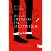 BREVE HISTORIA DA ESCRAVITUDE BREVE HISTORIA DA ESCRAVITUDE
