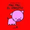 FRU FRU, EL CERDITO