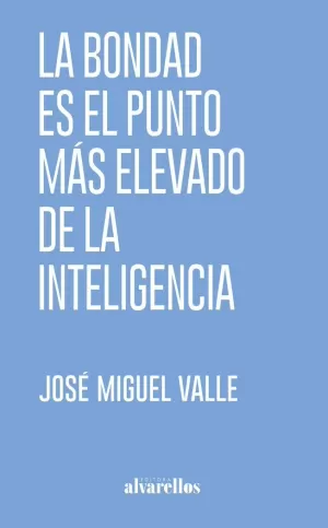 LA BONDAD ES EL PUNTO MÁS ELEVADO DE LA INTELIGENCIA