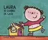 LAURA SE CAMBIA DE CASA LAURA SE CAMBIA DE CASA
