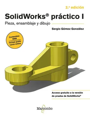 SOLIDWORKS PRÁCTICO, I. PIEZA, ENSAMBLAJE Y DIBUJO