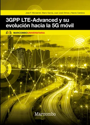 3GPP LTE-ADVANCED Y SU EVOLUCIÓN HACIA LA 5G MÓVIL 3GPP LTE-ADVANCED Y SU EVOLUCIÓN HACIA LA 5G MÓVIL