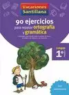 VACACIONES SANTILLANA, 1 PRIM. 90 EJERCICIOS PARA REPASAR ORTOGRAFIA Y GRAMATICA VACACIONES SANTILLANA, 1 PRIM. 90 EJERCICIOS PARA REPASAR ORTOGRAFIA Y GRAMATICA