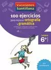 VACACIONES SANTILLANA, 6 PRIM. 100 EJERCICIOS PARA REPASAR ORTOGRAFIA Y GRAMATICA VACACIONES SANTILLANA, 6 PRIM. 100 EJERCICIOS PARA REPASAR ORTOGRAFIA Y GRAMATICA
