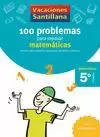 VACACIONES SANTILLANA, 5 PRIM. 100 PROBLEMAS PARA REPASAR MATEMATICAS VACACIONES SANTILLANA, 5 PRIM. 100 PROBLEMAS PARA REPASAR MATEMATICAS