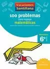 VACACIONES SANTILLANA, 6 PRIM. 100 PROBLEMAS PARA REPASAR MATEMATICAS VACACIONES SANTILLANA, 6 PRIM. 100 PROBLEMAS PARA REPASAR MATEMATICAS