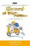 ¡SOCORRO! NO QUIERO PROBLEMAS