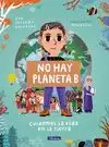 NO HAY PLANETA B. CUIDEMOS LA VIDA EN LA TIERRA NO HAY PLANETA B. CUIDEMOS LA VIDA EN LA TIERRA