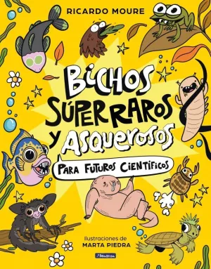 BICHOS SÚPER RAROS Y ASQUEROSOS PARA FUTUROS CIENTÍFICOS