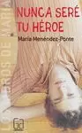 NUNCA SERE TU HEROE NUNCA SERE TU HEROE