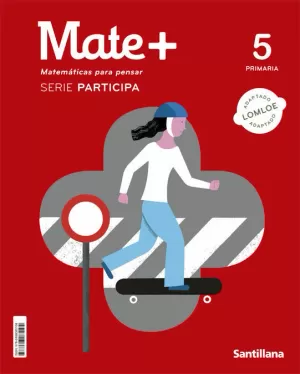 MATE + 5. MATEMATICAS PARA PENSAR, PARTICIPA