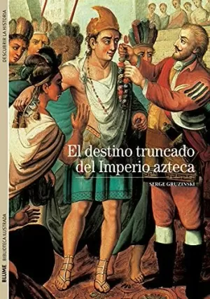 EL DESTINO TRUNCADO DEL IMPERIO AZTECA