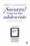 ¡SOCORRO!, TENGO UN HIJO ADOLESCENTE ¡SOCORRO!, TENGO UN HIJO ADOLESCENTE