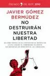 NO DESTRUIRÁN NUESTRA LIBERTAD NO DESTRUIRÁN NUESTRA LIBERTAD