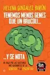 TENEMOS MENOS GENES QUE UN BRÓCOLI Y SE NOTA