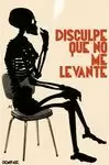 DISCULPE QUE NO ME LEVANTE