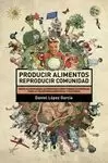 PRODUCIR ALIMENTOS. REPRODUCIR COMUNIDAD