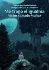 ME TRAGÓ EL IGUALMA