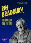 RAY BRADBURY, HUMANISTA DEL FUTURO RAY BRADBURY, HUMANISTA DEL FUTURO