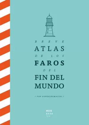 BREVE ATLAS DE LOS FAROS DEL FIN DEL MUNDO BREVE ATLAS DE LOS FAROS DEL FIN DEL MUNDO