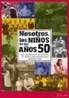 NOSOTROS, LOS NIÑOS DE LOS AÑOS 50
