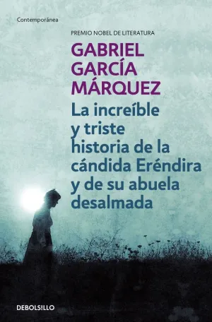 LA INCREÍBLE Y TRISTE HISTORIA DE LA CÁNDIDA ERÉNDIRA Y DE SU ABUELA DESALMADA LA INCREÍBLE Y TRISTE HISTORIA DE LA CÁNDIDA ERÉNDIRA Y DE SU ABUELA DESALMADA