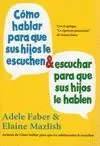 CÓMO HABLAR PARA QUE SUS HIJOS LE ESCUCHEN & ESCUCHAR PARA QUE SUS HIJOS LE HABL CÓMO HABLAR PARA QUE SUS HIJOS LE ESCUCHEN & ESCUCHAR PARA QUE SUS HIJOS LE HABL