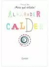 ¡MIRA QUÉ ARTISTA!. ALEXANDER CALDER ¡MIRA QUÉ ARTISTA!. ALEXANDER CALDER