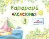 PAPAPAPÚ 3. CUADERNO DE VACACIONES PAPAPAPÚ 3. CUADERNO DE VACACIONES