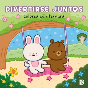 COLOREA CON TERNURA. DIVERTIRSE JUNTOS